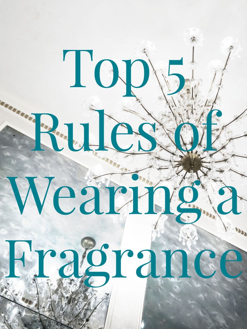 Top 5 Rules of Wearing a Fragrance