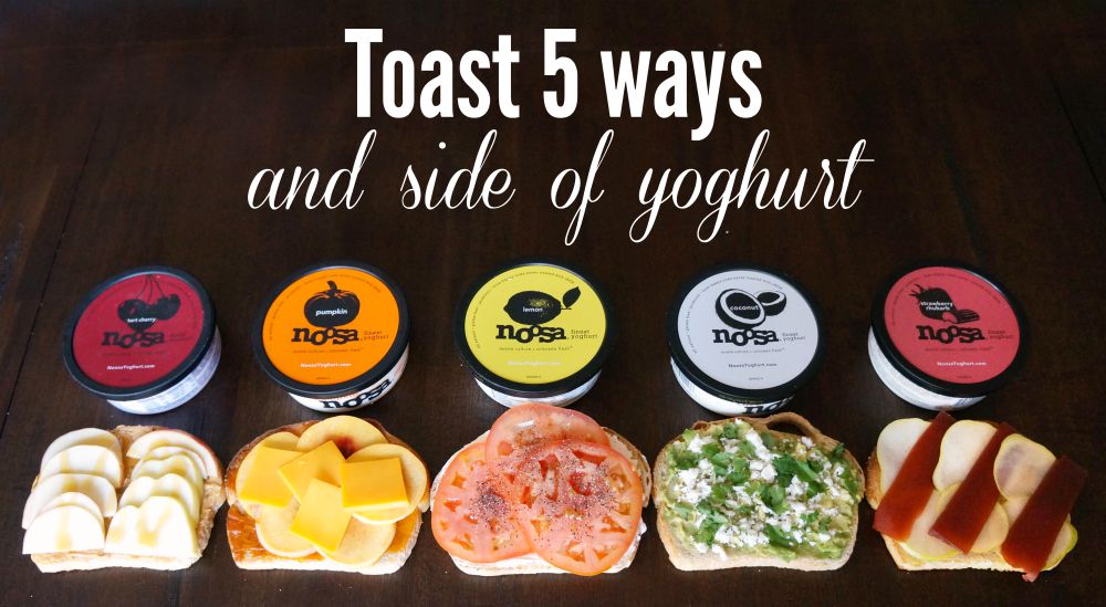 toast 5 ways and yoghurt