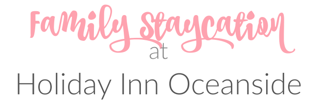 Family staycation at Holiday Inn Oceanside