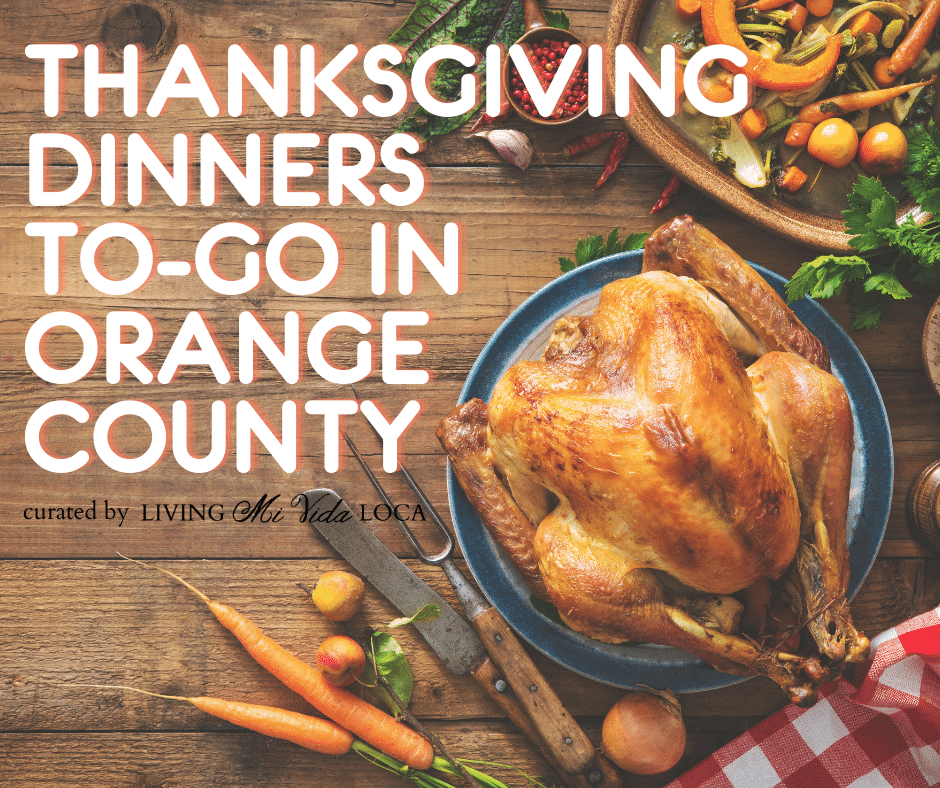 Thanksgiving Dinner Packages In Orange County Orange County Guide By Living Mi Vida Loca